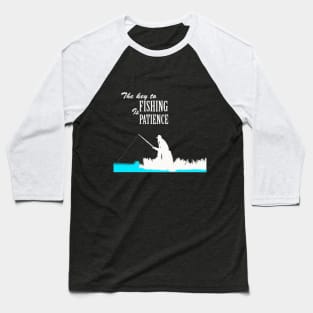 the key to fishing is patience Baseball T-Shirt